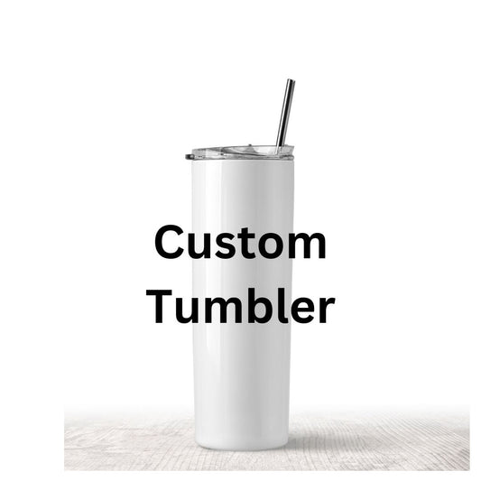 Custom Order - Drink Tumbler