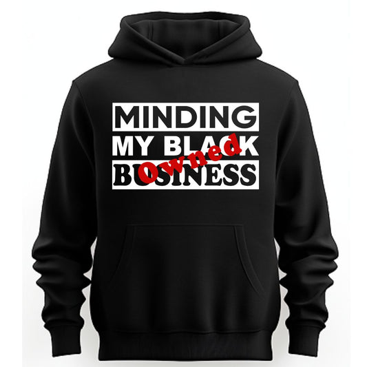 Minding My Black Owned Business . . . Hoodie (Unisex) - New