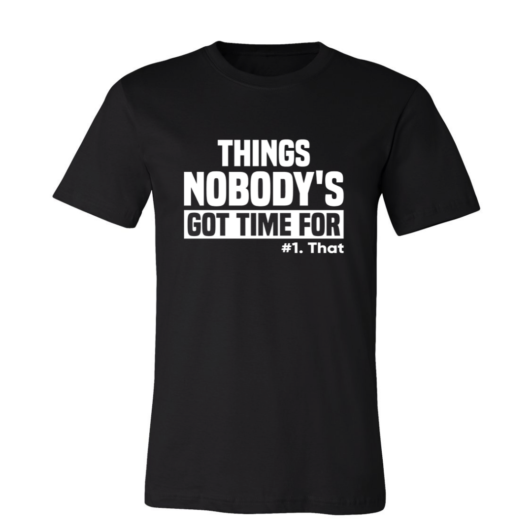 Things Nobody's Got Time For (Unisex)