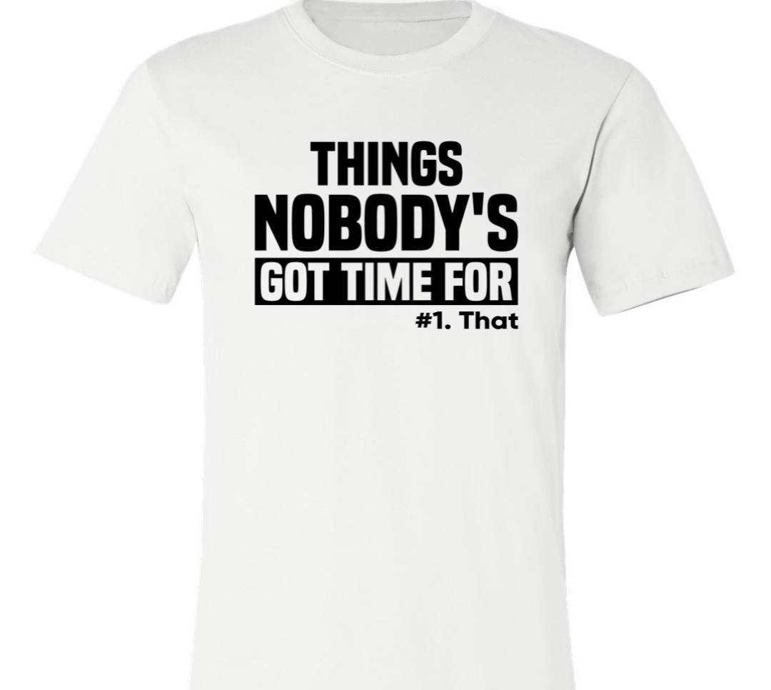 Things Nobody's Got Time For (Unisex)